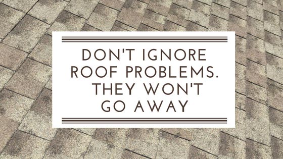 Don’t Ignore Roof Problems – They Won’t Go Away