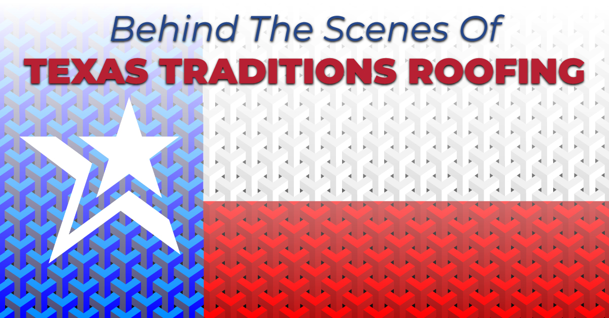 Behind The Scenes Of Texas Traditions Roofing