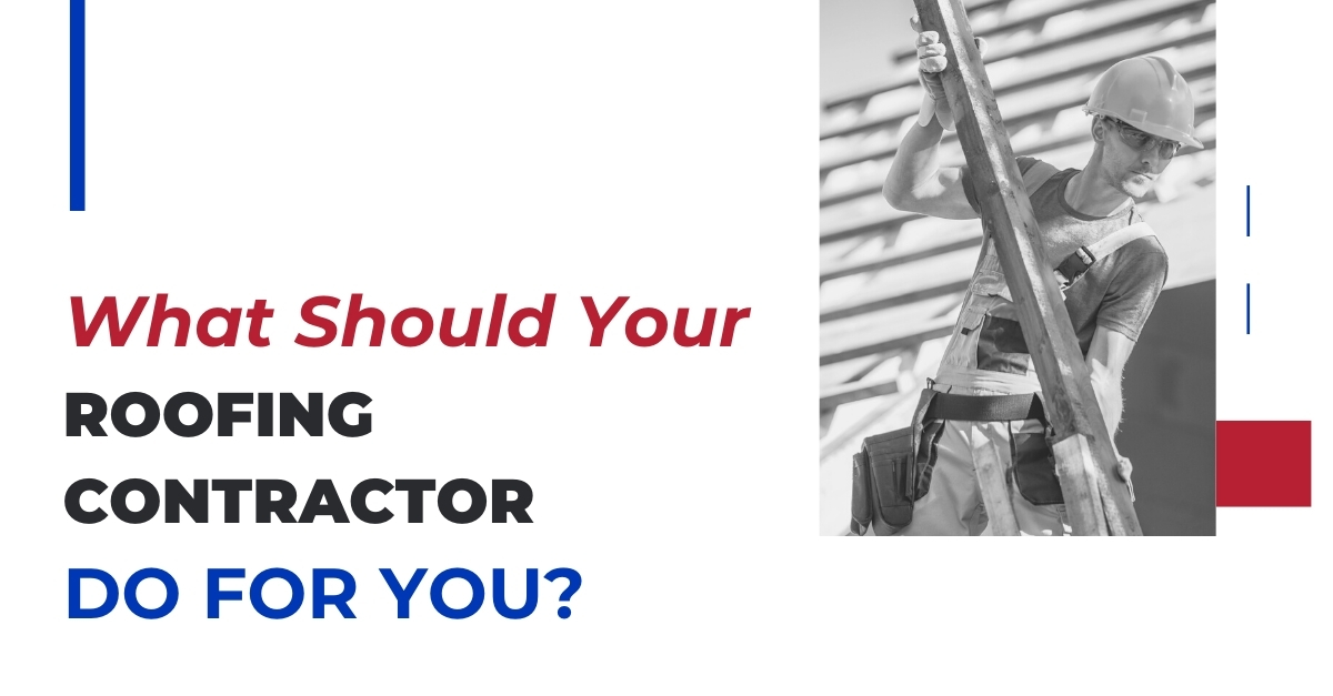 What Should Your Roofing Contractor Do For You?