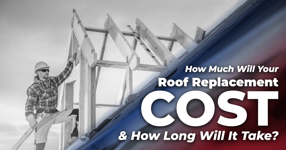 How Much Will Your Roof Replacement Cost And How Long Will It Take?
